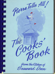 Pierre Tells All! The Cooks' Book from the Kitchen of the Seaward Inn